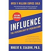 Influence, New and Expanded: The Essential Guide to the Psychology of Influence and Persuasion in Everyday Life