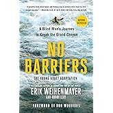 No Barriers (The Young Adult Adaptation): A Blind Man's Journey to Kayak the Grand Canyon