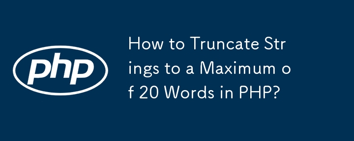 Comment tronquer des chaînes à un maximum de 20 mots en PHP ?