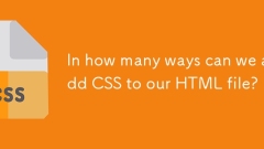 Dalam berapa banyak cara kita boleh menambah CSS ke fail HTML kami?