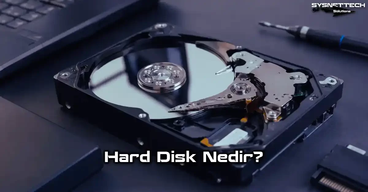 HDD (Hard Disk Drive – Sabit Disk Sürücü) Nedir? Türleri ve Kullanımı