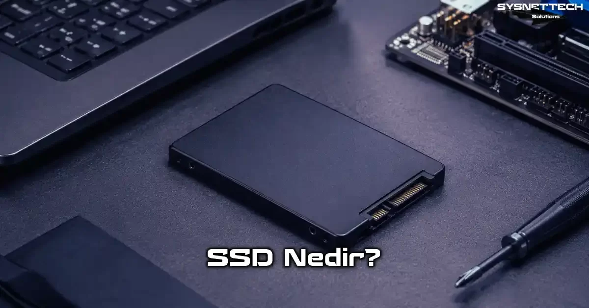 SSD Nedir? Solid State Drive Çalışma Prensibi, Türleri ve Seçimi