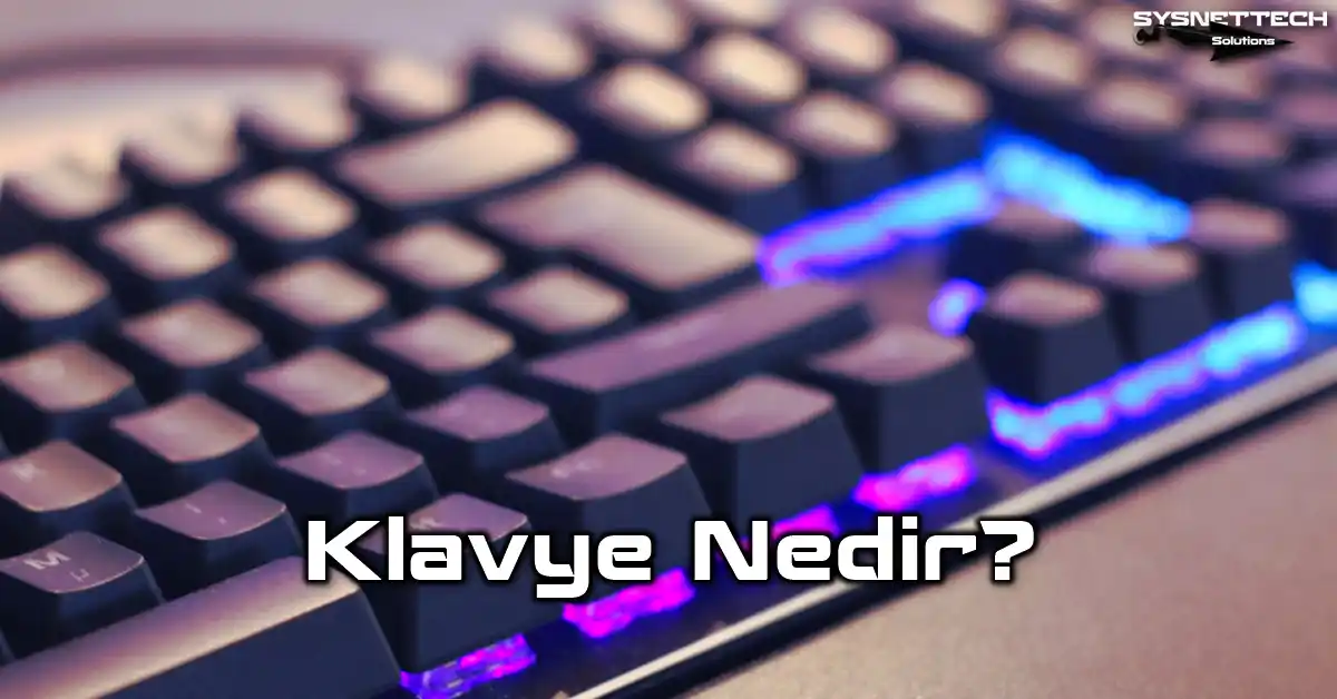 Klavye Nedir? | Tanımı, Bileşenleri, Türleri, Düzenleri & Bakımı