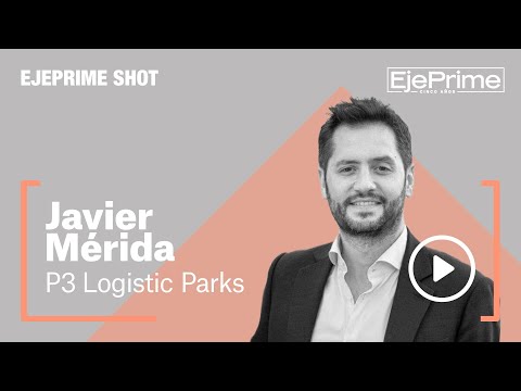 Entrevista con Javier Mérida (P3 Logistic Parks)