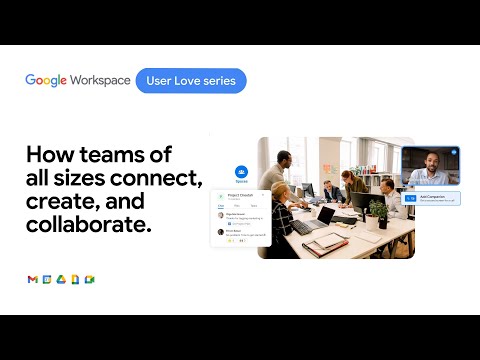 How teams of all sizes connect, create, and collaborate with Google Workspace