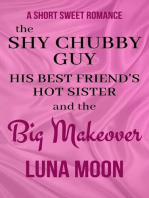 The Shy Chubby Guy, His Best Friend’s Hot Sister and the Big Makeover: Short and Sweet Series, #36