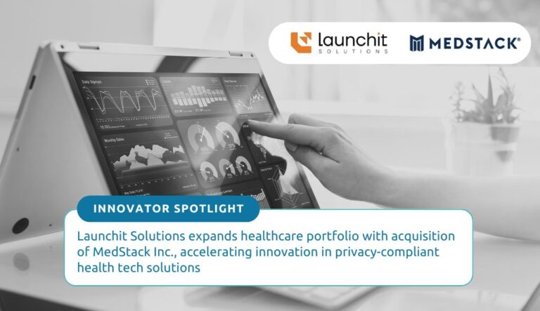 Launchit Solutions Expands Healthcare Portfolio with Acquisition of MedStack Inc., Accelerating Innovation in Privacy-Compliant Health Tech Solutions