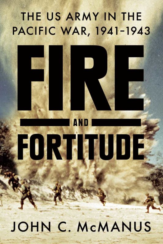 Fire and Fortitude: The U.S. Army in the Pacific War, 1941-1943