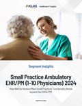 Small Practice Ambulatory EHR/PM (1–10 Physicians) 2024: How Well Do Vendors Meet Small Practices’ Functionality Needs beyond the EHR & PM?) Report Cover Image