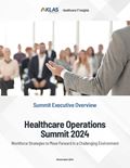 Healthcare Operations Summit 2024: Workforce Strategies to Move Forward in a Challenging Environment