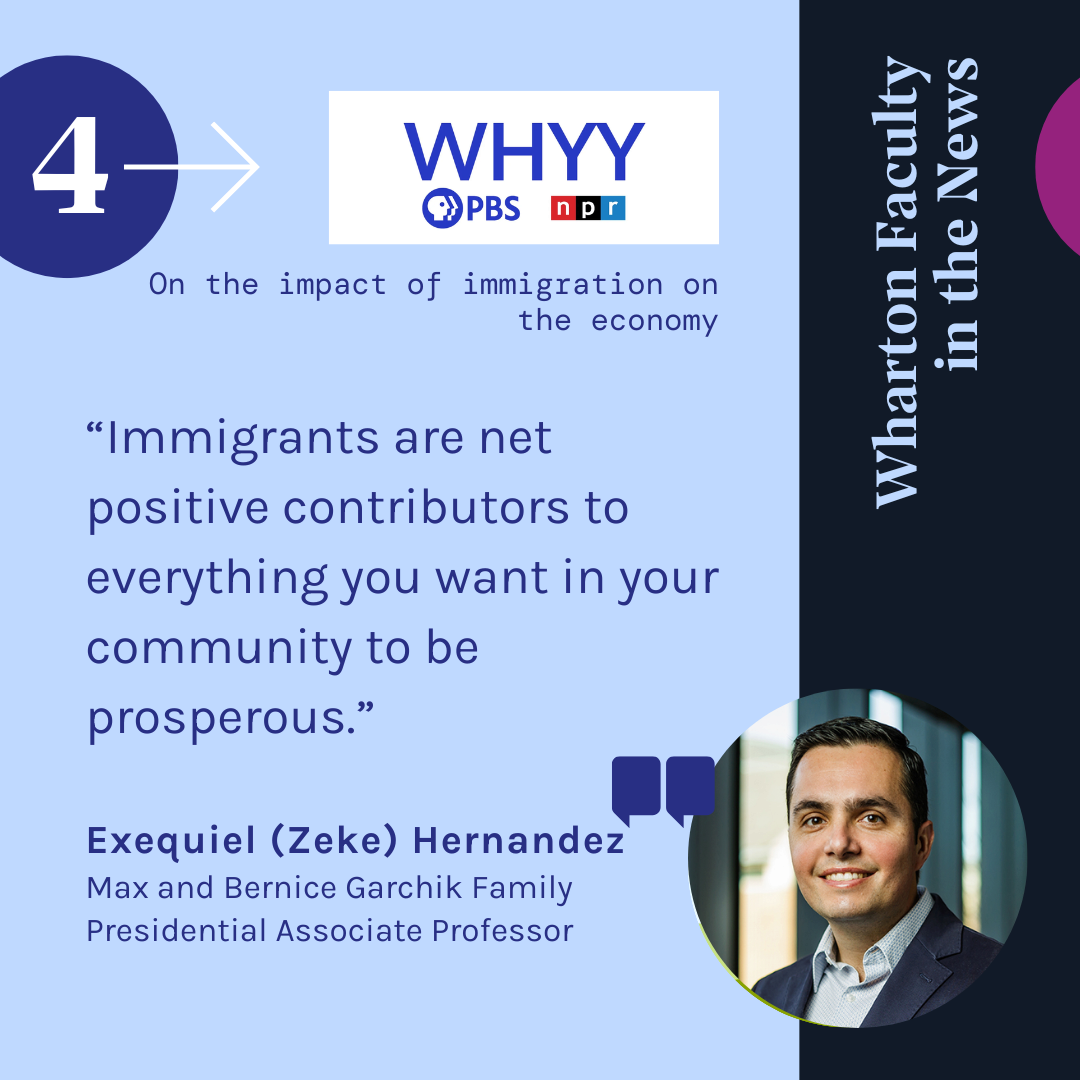 A promotional graphic for WHYY PBS NPR featuring a quote about immigration''s positive economic impact. It highlights Exequiel (Zeke) Hernandez, a Wharton professor, with his photo included.