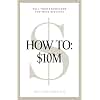 How To: $10M: Sell Your Knowledge And Make Millions