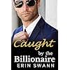 Caught by the Billionaire: A Second Chance Office Romance: Benson Billionaires