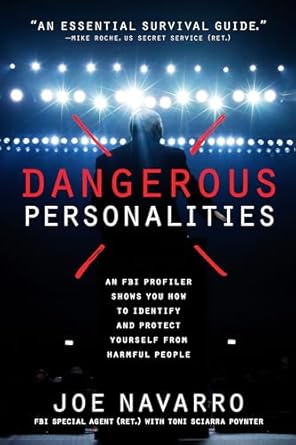 Dangerous Personalities: An FBI Profiler Shows You How to Identify and Protect Yourself from Harmful People