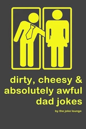 Book cover Dirty, Cheesy and Absolutely Awful Dad Jokes