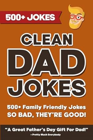 Book cover Clean Dad Jokes: 500+ Family Friendly Jokes So Bad, They're Good. A Great Father's Day Gift For Dad! (The Ultimate Dad Joke Collection)