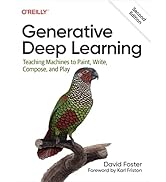 Generative Deep Learning: Teaching Machines To Paint, Write, Compose, and Play