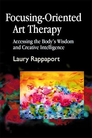 Book cover Focusing-Oriented Art Therapy: Accessing the Body's Wisdom and Creative Intelligence