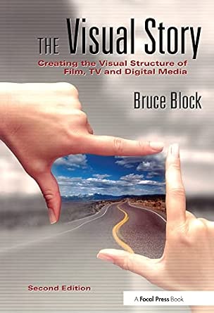 The Visual Story, Second Edition: Creating the Visual Structure of Film, TV and Digital Media