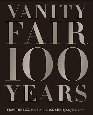 Book cover Vanity Fair 100 Years: From the Jazz Age to Our Age