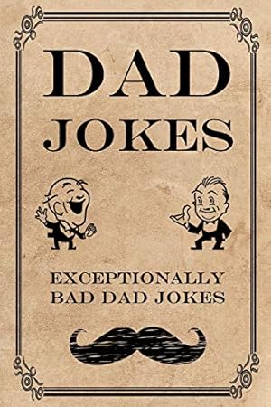 Book cover Dad Jokes: Exceptionally Bad Dad Jokes (Terribly Good Dad Jokes)