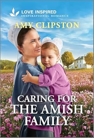 Book cover Caring for the Amish Family: An Uplifting Inspirational Romance – A Love Inspired Second Chance Christian Fiction Tale