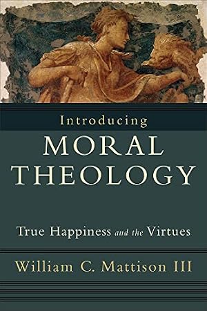 Book cover Introducing Moral Theology: True Happiness and the Virtues