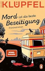 Mord ist die beste Beseitigung: Kriminalroman - Der zweite Band der SPIEGEL-Bestsellerreihe von Volker Klüpfel, bekannt von den Kluftinger-Krimis (Svetlana und Tommi ermitteln 2)