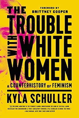 Book cover The Trouble with White Women: A Counterhistory of Feminism