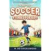 The Most Epic Soccer Stories for Kids: Discover incredible true tales of soccer legends that will inspire young athletes to dream big and shoot for the stars!