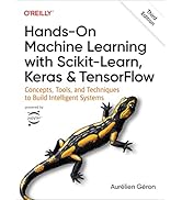 Hands-On Machine Learning with Scikit-Learn, Keras, and TensorFlow: Concepts, Tools, and Techniqu...