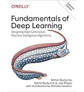 Fundamentals of Deep Learning: Designing Next-Generation Machine Intelligence Algorithms