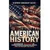 American History: Celebrating 250 Years of Hidden Stories, Forgotten Heroes, and the Nation They Built