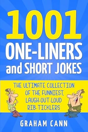 Book cover 1001 One-Liners and Short Jokes: The Ultimate Collection Of The Funniest, Laugh-Out-Loud Rib-Ticklers (1001 Jokes and Puns)