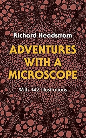 Book cover Adventures with a Microscope: With 142 Illustrations