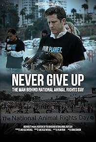 Primary photo for Never Give Up: The Man Behind National Animal Rights Day Primary photo for Never Give Up: The Man Behind National Animal Rights Day