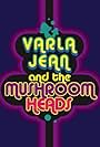 Varla Jean and the Mushroomheads (2011)