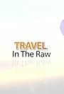 Travel in the Raw (2014)