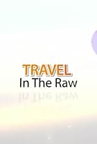 Travel in the Raw (2014)