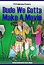 Dude We Gotta Make a Movie (2011)