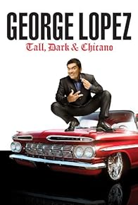 Primary photo for George Lopez: Tall, Dark & Chicano