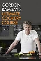 Gordon Ramsay in Gordon Ramsay's Ultimate Cookery Course (2012)