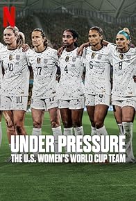 Primary photo for Under Pressure: The U.S. Women's World Cup Team