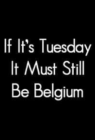 Primary photo for If It's Tuesday, It Still Must Be Belgium