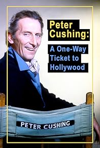 Primary photo for Peter Cushing: A One-Way Ticket to Hollywood