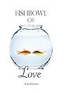 Fishbowl of Love (2011)