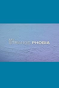 Primary photo for My Strange Phobia