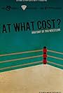 At What Cost? Anatomy of Professional Wrestling (2014)