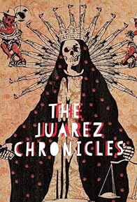 Primary photo for The Juarez Chronicles Primary photo for The Juarez Chronicles