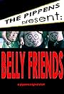 The Pippens: Belly Friends (2008)